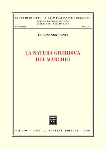 La natura giuridica del marchio - Ferdinando Cionti - Libro Giuffrè 2008, Studi di dir. privato ital. e stran. N.S. | Libraccio.it