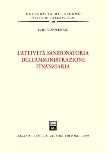 L' attività sanzionatoria dell'amministrazione finanziaria - Luigi Cinquemani - Libro Giuffrè 2008, Univ. Palermo-Fac. di giurisprudenza | Libraccio.it