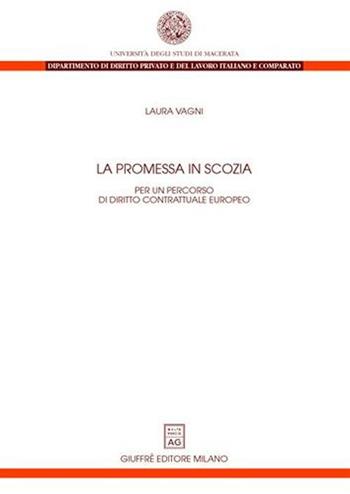 La promessa in Scozia. Per un percorso di diritto contrattuale europeo - Laura Vagni - Libro Giuffrè 2008, Univ. Macerata-Dip.dir.privato e del lav. | Libraccio.it