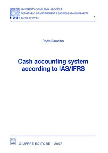 Cash accounting system according to IAS/IFRS - Paola Saracino - Libro Giuffrè 2007 | Libraccio.it
