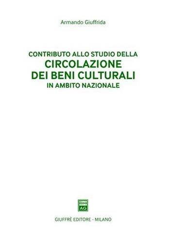 Contributo allo studio della circolazione dei beni culturali in ambito nazionale - Armando Giuffrida - Libro Giuffrè 2008 | Libraccio.it