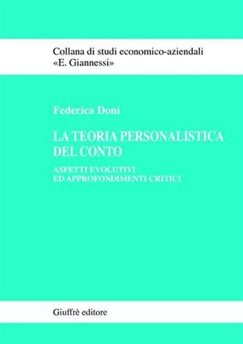 La teoria personalistica del conto. Aspetti evolutivi ed approfondimenti critici - Federica Doni - Libro Giuffrè 2007, Studi economico-aziendali E. Giannessi | Libraccio.it
