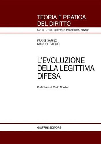 L' evoluzione della legittima difesa - Franz Sarno, Manuel Sarno - Libro Giuffrè 2008, Teoria pratica dir. III: dir. proc. pen. | Libraccio.it