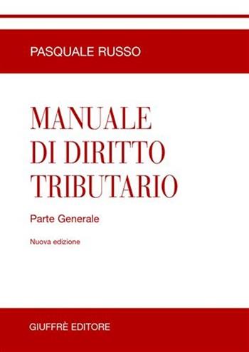 Manuale di diritto tributario. Parte generale - Pasquale Russo - Libro Giuffrè 2007 | Libraccio.it
