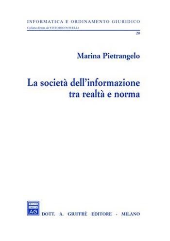La società dell'informazione tra realtà e norma - Marina Pietrangelo - Libro Giuffrè 2007, Informatica e ordinamento giuridico | Libraccio.it