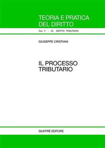 Il processo tributario - Giuseppe Cristiani - Libro Giuffrè 2007, Teoria pratica dir. V: dir. tributario | Libraccio.it