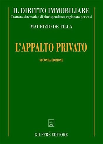 L' appalto privato - Maurizio De Tilla - Libro Giuffrè 2007, Il diritto immobiliare | Libraccio.it