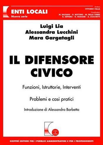 Il difensore civico - Luigi Lia, Alessandra Lucchini, Mara Gargatagli - Libro Giuffrè 2007, Cosa & come. Enti locali. Nuova serie | Libraccio.it