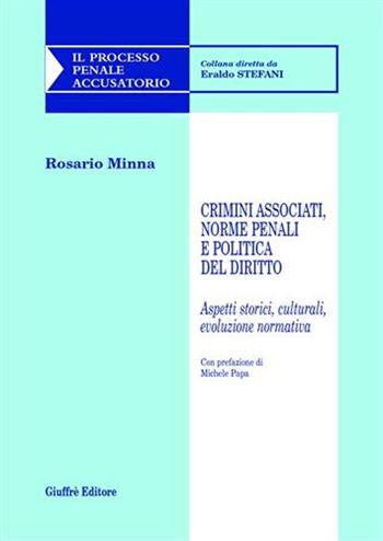 Crimini associati, norme penali e politica del diritto. Aspetti storici, culturali, evoluzione normativa - Rosario Minna - Libro Giuffrè 2007, Il processo penale accusatorio | Libraccio.it