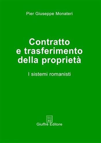 Contratto e trasferimento della proprietà. I sistemi romanisti - Pier Giuseppe Monateri - Libro Giuffrè 2008 | Libraccio.it