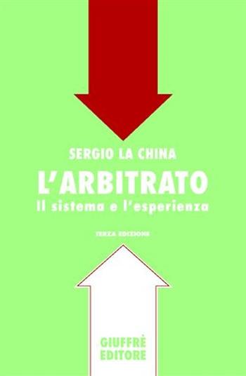 L' arbitrato. Il sistema e l'esperienza - Sergio La China - Libro Giuffrè 2007 | Libraccio.it