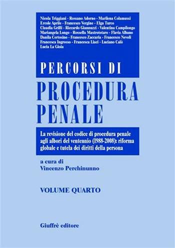 Percorsi di procedura penale. Vol. 4: La revisione del Codice di procedura penale agli albori del ventennio (1988-2008): riforma globale e tutela dei diritti della persona.  - Libro Giuffrè 2008 | Libraccio.it