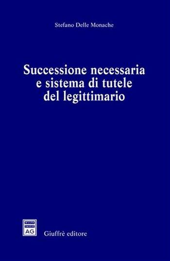 Successione necessaria e sistema di tutele del legittimario - Stefano Delle Monache - Libro Giuffrè 2008 | Libraccio.it