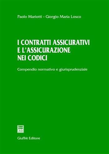 I contratti assicurativi e l'assicurazione nei codici. Compendio normativo e giurisprudenziale - Paolo Mariotti, Giorgio Losco - Libro Giuffrè 2008 | Libraccio.it