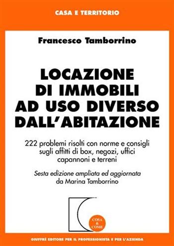 Locazioni di immobili ad uso diverso dall'abitazione - Francesco Tamborrino - Libro Giuffrè 2007, Cosa & come. Casa e territorio | Libraccio.it