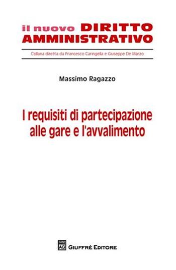 I requisiti di partecipazione alle gare e l'avvalimento - Massimo Ragazzo - Libro Giuffrè 2008, Il nuovo diritto amministrativo | Libraccio.it