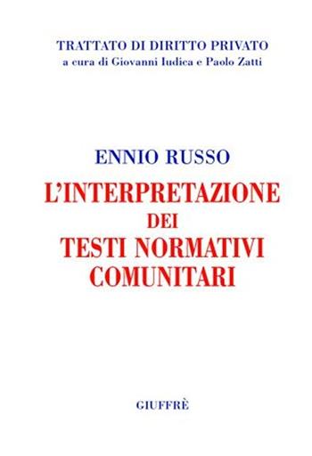 L' interpretazione dei testi normativi comunitari - Ennio Russo - Libro Giuffrè 2008, Trattato di diritto privato | Libraccio.it