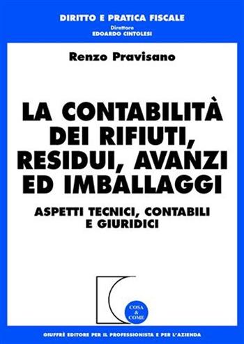 La contabilità dei rifiuti, residui, avanzi ed imballaggi. Aspetti tecnici, contabili e giuridici - Renzo Pravisano - Libro Giuffrè 2008, Cosa & come. Diritto e pratica fiscale | Libraccio.it