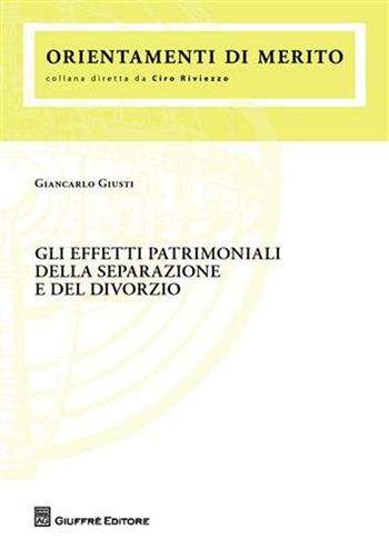 Gli effetti patrimoniali della separazione e del divorzio - Giancarlo Giusti - Libro Giuffrè 2008 | Libraccio.it