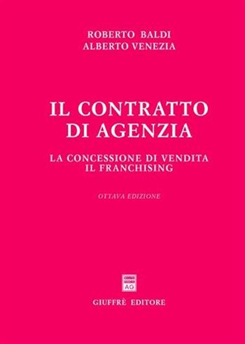 Il contratto di agenzia. La concessione di vendita. Il franchising - Roberto Baldi, Alberto Venezia - Libro Giuffrè 2008 | Libraccio.it