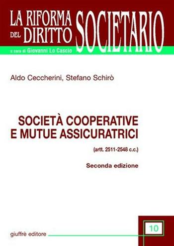 Società cooperative e mutue assicuratrici (artt. 2511-2548 C. c.) - Aldo Ceccherini, Stefano Schirò - Libro Giuffrè 2008, La riforma del diritto societario | Libraccio.it