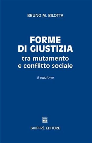 Forme di giustizia tra mutamento e conflitto sociale - Bruno Maria Bilotta - Libro Giuffrè 2008 | Libraccio.it