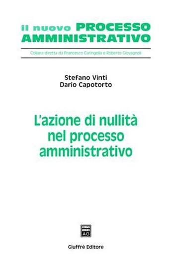 L' azione di nullità nel processo amministrativo - Stefano Vinti, Dario Capotorto - Libro Giuffrè 2008, Il nuovo processo amministrativo | Libraccio.it