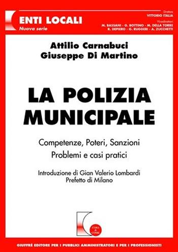 La polizia municipale. Competenze, poteri, sanzioni. Problemi e casi pratici - Attilio Carnabuci, Giuseppe Di Martino - Libro Giuffrè 2008, Cosa & come. Enti locali. Nuova serie | Libraccio.it