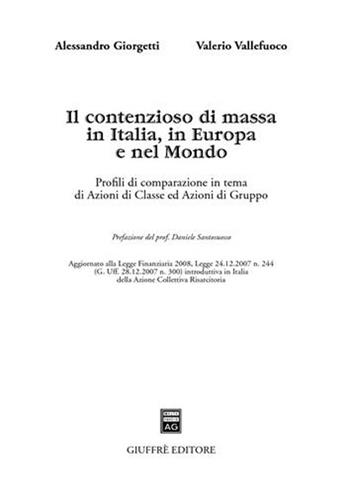 Il contenzioso di massa in Italia, in Europa e nel mondo. Profili di comparazione in tema di azioni di classe ed azioni di gruppo - Alessandro Giorgetti, Valerio Vallefuoco - Libro Giuffrè 2008 | Libraccio.it