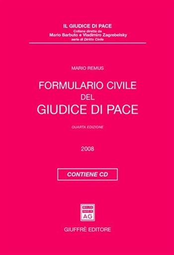 Formulario civile del giudice di pace. Con CD-ROM - Mario Remus - Libro Giuffrè 2008, Il giudice di pace. Serie diritto civile | Libraccio.it