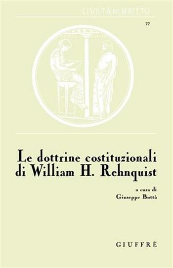 Le dottrine costituzionali di William H. Rehnquist  - Libro Giuffrè 2008, Civiltà del diritto | Libraccio.it