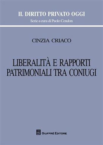 Libertà e rapporti patrimoniali tra coniugi - Cinzia Criaco - Libro Giuffrè 2008, Il diritto privato oggi | Libraccio.it