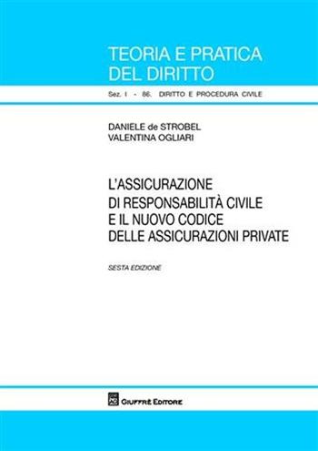 L' assicurazione di responsabilità civile e il nuovo codice delle assicurazioni private - Daniele De Strobel, Valentina Ogliari - Libro Giuffrè 2008, Teoria pratica dir. I: dir. e proc. civ. | Libraccio.it