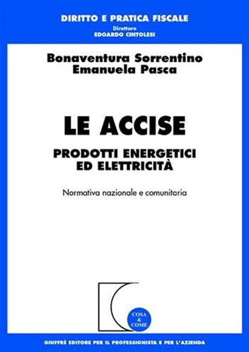 Le accise. Prodotti energetici ed elettricità - Emanuela Pasca - Libro Giuffrè 2008, Cosa & come. Diritto e pratica fiscale | Libraccio.it