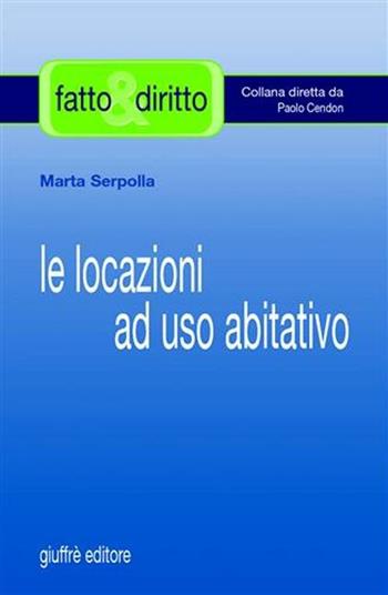 Le locazioni ad uso abitativo - Marta Serpolla - Libro Giuffrè 2008, Fatto & diritto | Libraccio.it