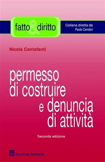 Permesso di costruire e denuncia di attività - Nicola Centofanti - Libro Giuffrè 2008, Fatto & diritto | Libraccio.it