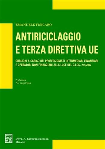 Antiriciclaggio e terza direttiva UE. Obblighi a carico dei professionisti intermediari finanziari e operatori non finanziari alla luce del D.Lgs. 231/2007 - Emanuele Fisicaro - Libro Giuffrè 2008 | Libraccio.it