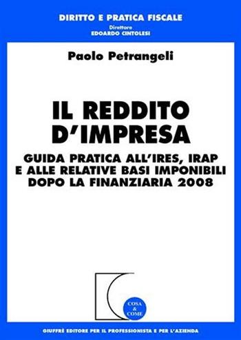 Il reddito d'impresa. Guida pratica all'Ires, Irap e alle relative basi imponibili dopo la finanziaria 2008 - Paolo Petrangeli - Libro Giuffrè 2008, Cosa & come. Diritto e pratica fiscale | Libraccio.it