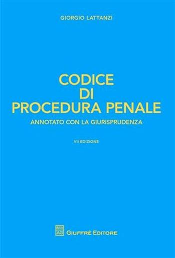 Codice di procedura penale. Annotato con la giurisprudenza - Giorgio Lattanzi - Libro Giuffrè 2009 | Libraccio.it