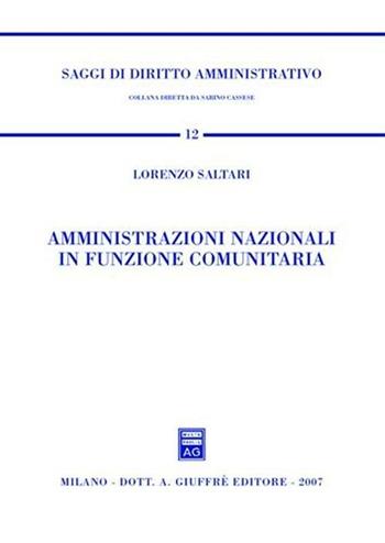 Amministrazioni nazionali in funzione comunitaria - Lorenzo Saltari - Libro Giuffrè 2007, Saggi di diritto amministrativo | Libraccio.it