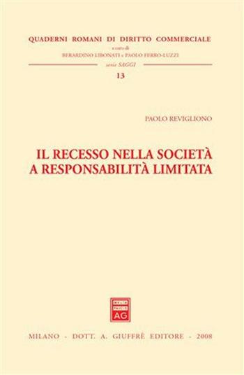 Il recesso nella società a responsabilità limitata - Paolo Revigliono - Libro Giuffrè 2008, Quad. romani diritto commerciale. Saggi | Libraccio.it