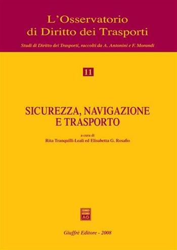 Sicurezza, navigazione e trasporto - Rita Tranquilli Leali, Elisabetta G. Rosafio - Libro Giuffrè 2008, L'Osservatorio di diritto dei trasporti | Libraccio.it