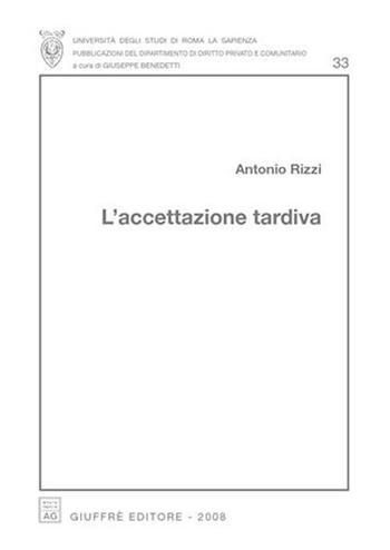L' accettazione tardiva - Antonio Rizzi - Libro Giuffrè 2008, Univ. Roma-Fac. economia e commercio | Libraccio.it