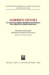 Alberico Gentili. La salvaguardia dei beni culturali nel diritto internazionale. Atti del Convegno. 12° Giornata Gentiliana (San Ginesio, 22-23 settembre 2006)