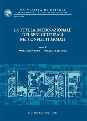 La tutela internazionale dei beni culturali nei conflitti armati  - Libro Giuffrè 2007, Univ. Catania-Fac. giurisprudenza. NS | Libraccio.it