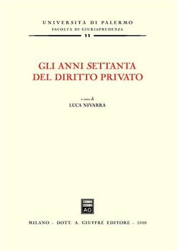 Gli anni Settanta del diritto privato. Atti del Convegno (Palermo, 7-8 luglio 2006)  - Libro Giuffrè 2008, Univ. Palermo-Fac. di giurisprudenza | Libraccio.it