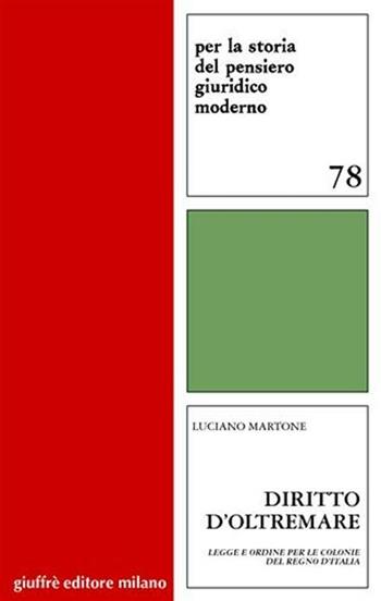Diritto d'oltremare. Legge e ordine per le Colonie del Regno d'Italia - Luciano Martone - Libro Giuffrè 2008, Per la storia pensiero giuridico moderno | Libraccio.it