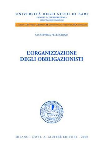 L' organizzazione degli obbligazionisti - Giuseppina Pellegrino - Libro Giuffrè 2008, Univ. Bari-Fac. giur.-Studi dir. privato | Libraccio.it