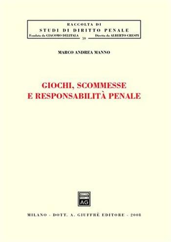 Giochi, scommesse e responsabilità penale - Marco Andrea Manno - Libro Giuffrè 2008, Studi di diritto penale | Libraccio.it
