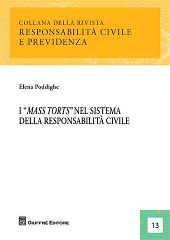 I «mass torts» nel sistema della responsabilità civile - Elena Poddighe - Libro Giuffrè 2008, Responsabilità civile e previdenza | Libraccio.it